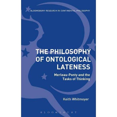 The Philosophy of Ontological Lateness - (Bloomsbury Studies in Continental Philosophy) by  Keith Whitmoyer (Hardcover)