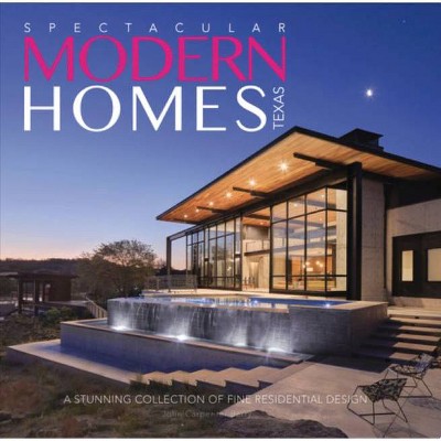 Spectacular Modern Homes of Texas - (Spectacular Book) by  Jolie Carpenter Berry (Hardcover)