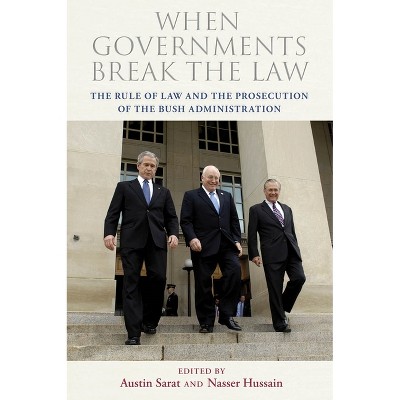 When Governments Break the Law - by  Austin Sarat & Nasser Hussain (Paperback)