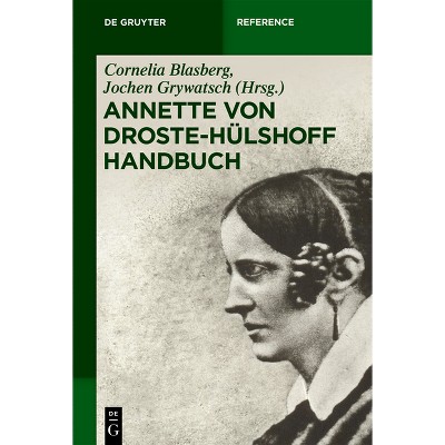 Annette von Droste-Hülshoff Handbuch - (De Gruyter Reference) by  Cornelia Blasberg & Jochen Grywatsch (Paperback)