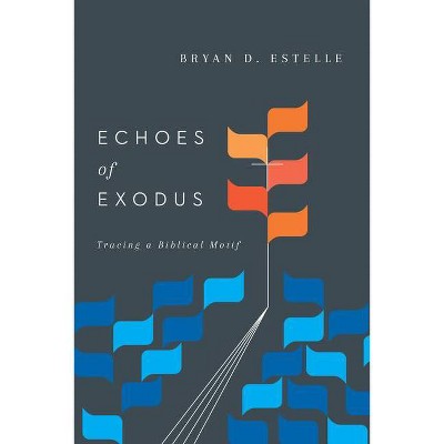 Echoes of Exodus - by  Bryan D Estelle (Paperback)