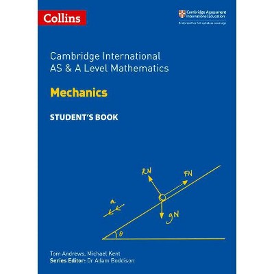 Cambridge International as and a Level Mathematics Mechanics Student Book - (Cambridge International Examinations) by  Michael Kent (Paperback)