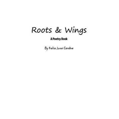 Roots and Wings - by  Kalia June Cerdhe (Paperback)