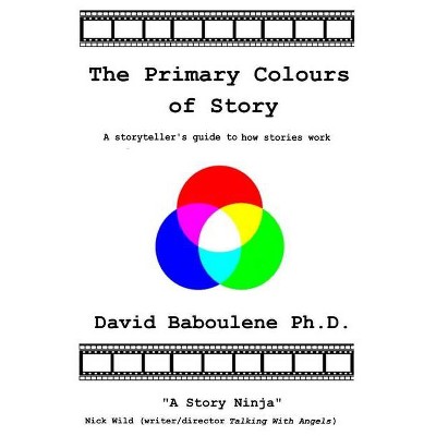 The Primary Colours of Story - by  David Baboulene (Paperback)