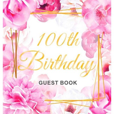 100th Birthday Guest Book - by  Birthday Guest Books Of Lorina (Hardcover)