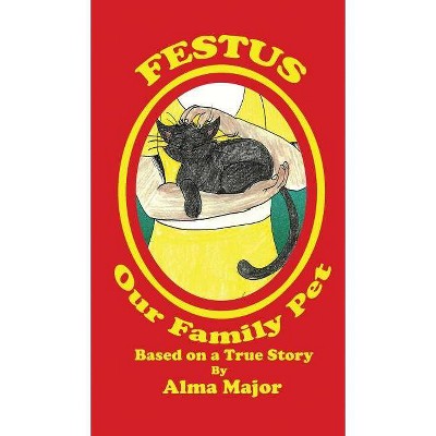 Festus, Our Family Pet - by  Alma Major (Hardcover)