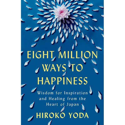 Eight Million Ways to Happiness - by  Hiroko Yoda (Hardcover)