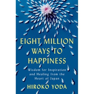 Eight Million Ways to Happiness - by  Hiroko Yoda (Hardcover) - 1 of 1