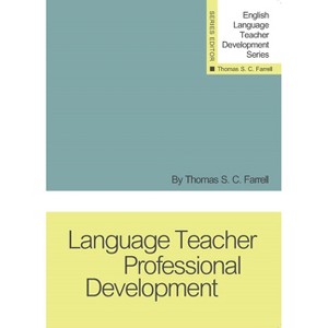 Language Teacher Professional Development - (English Language Teacher Development) by  Thomas S C Farrell (Paperback) - 1 of 1