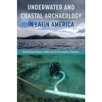 Underwater and Coastal Archaeology in Latin America - by  Dolores Elkin & Christophe Delaere (Hardcover)