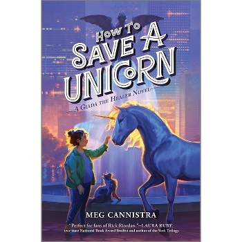 How to Save a Unicorn - (Giada the Healer Novel) by  Meg Cannistra (Hardcover)