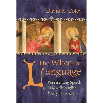 The Wheel of Language - (Medieval Studies) by  David K Coley (Hardcover)