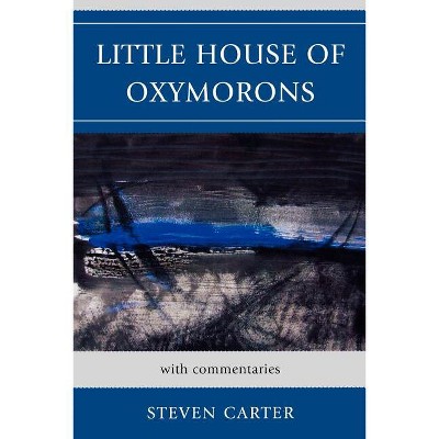 Little House of Oxymorons - by  Steven Carter (Paperback)