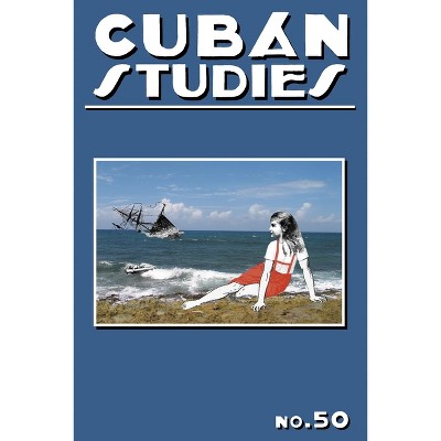 Cuban Studies 50 - by  Alejandro de la Fuente (Hardcover)