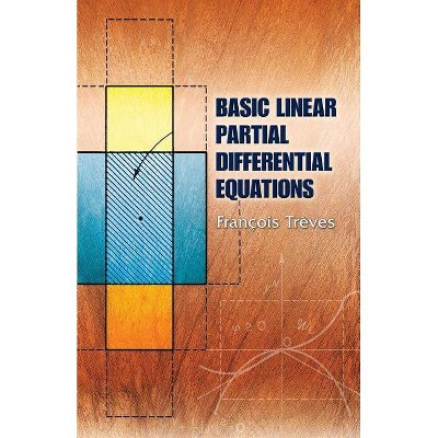 Basic Linear Partial Differential Equations - (Dover Books on Mathematics) by  Francois Treves (Paperback)