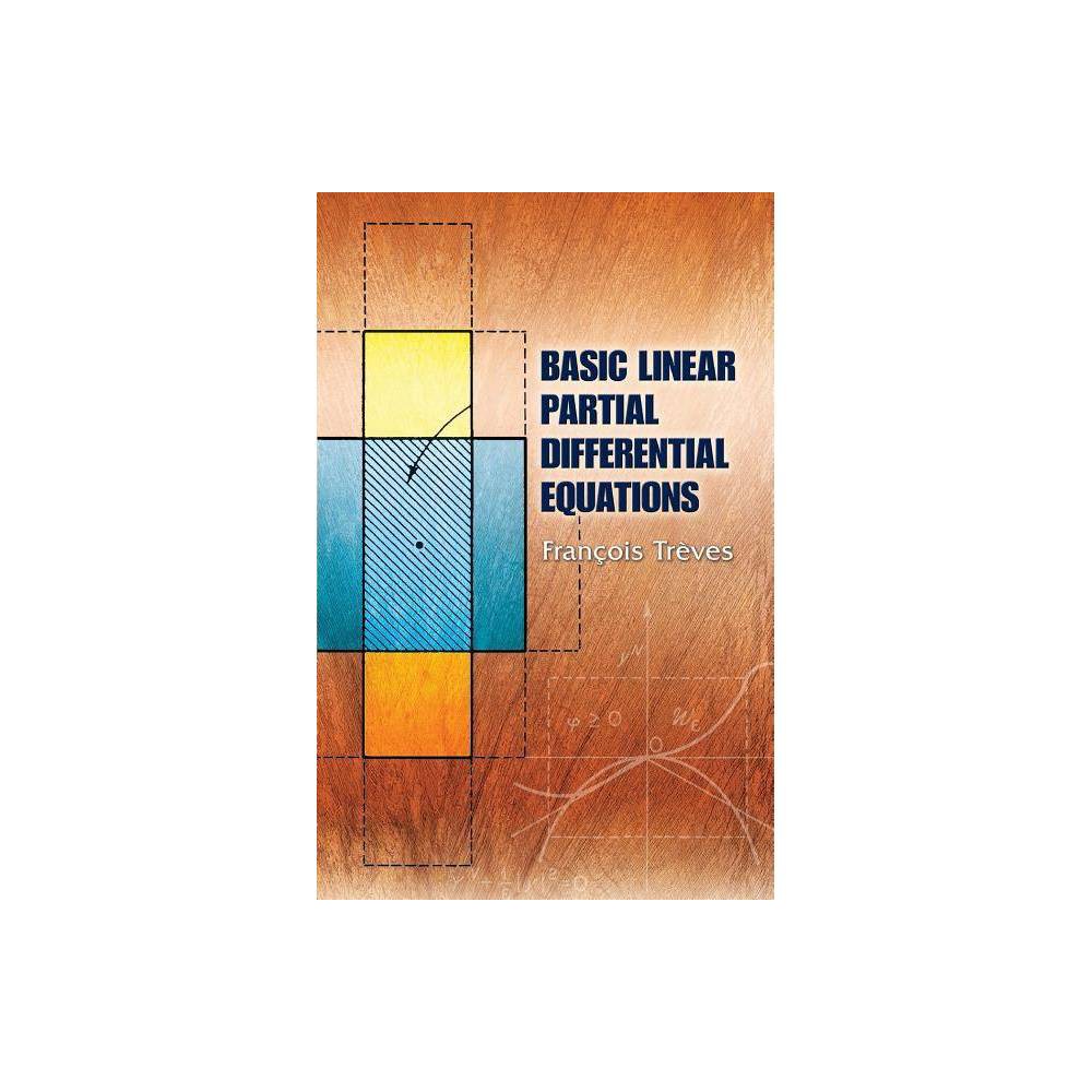 Basic Linear Partial Differential Equations - (Dover Books on Mathematics) by Francois Treves (Paperback)