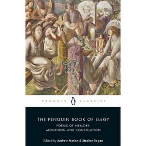 The Penguin Book of Elegy - by  Andrew Motion & Stephen Regan (Paperback) - 1 of 1