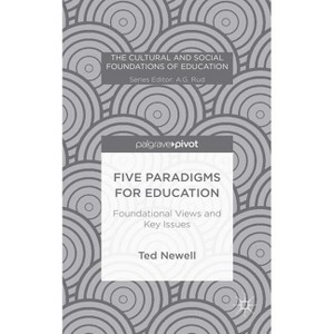Five Paradigms for Education - (Cultural and Social Foundations of Education) by  T Newell (Hardcover) - 1 of 1