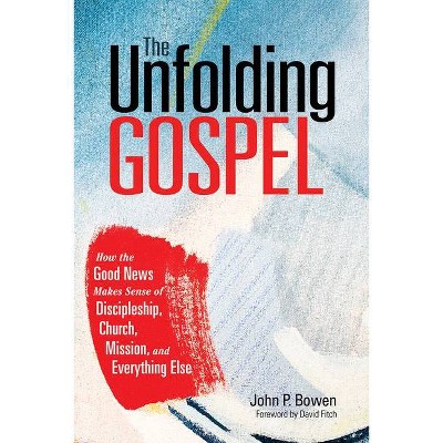 The Unfolding Gospel - by  John P Bowen (Paperback)