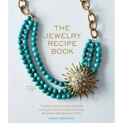 The Jewelry Recipe Book - by  Nancy Soriano (Hardcover)