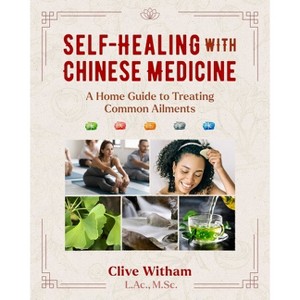 Self-Healing with Chinese Medicine - 2nd Edition by  Clive Witham (Paperback) - 1 of 1