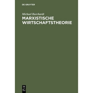 Marxistische Wirtschaftstheorie - by  Michael Burchardt (Hardcover) - 1 of 1