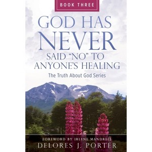 God Has Never Said No to Anyone's Healing - by  Delores J Porter (Paperback) - 1 of 1
