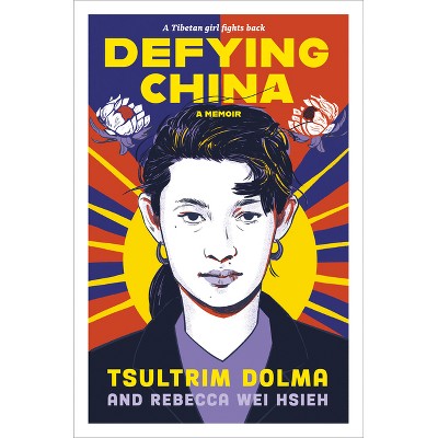Defying China - by  Tsultrim Dolma & Rebecca Wei Hsieh (Hardcover)