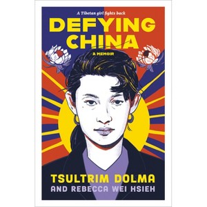 Defying China - by  Tsultrim Dolma & Rebecca Wei Hsieh (Hardcover) - 1 of 1