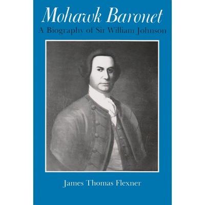 Mohawk Baronet - (Iroquois and Their Neighbors) by  James Flexner (Paperback)
