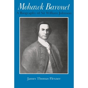 Mohawk Baronet - (Iroquois and Their Neighbors) by  James Flexner (Paperback) - 1 of 1