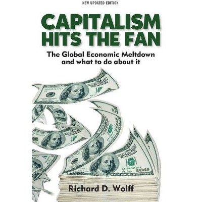 Capitalism Hits the Fan - 2nd Edition by  Richard D Wolff (Paperback)