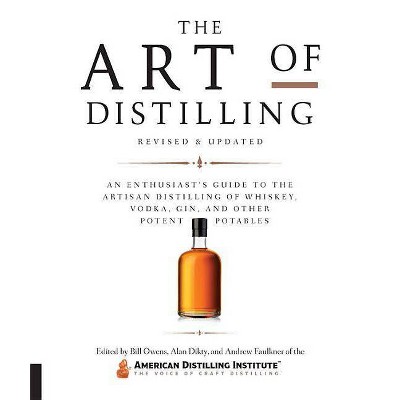 The Art of Distilling, Revised and Expanded - by  Bill Owens & Alan Dikty & Andrew Faulkner (Paperback)