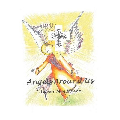 Angels Around Us - by  Nonne (Paperback)