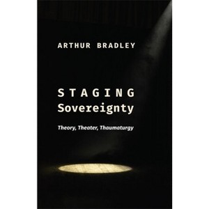 Staging Sovereignty - (Insurrections: Critical Studies in Religion, Politics, and C) by Arthur Bradley - 1 of 1