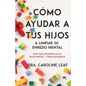 Cómo Ayudar a Tus Hijos a Limpiar Su Enredo Mental - by  Caroline Leaf (Paperback) - 1 of 1