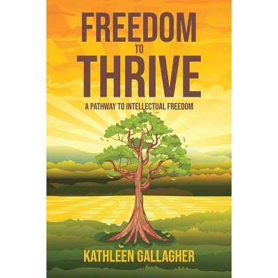 Freedom to Thrive - by  Kathleen Gallagher (Paperback)