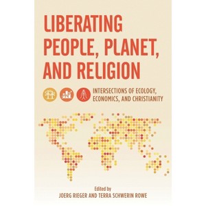 Liberating People, Planet, and Religion - (Religion in the Modern World) by  Joerg Rieger & Terra Rowe (Paperback) - 1 of 1