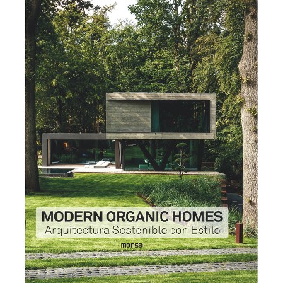 Modern Organic Homes - by  Anna Minguet (Hardcover)