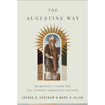The Augustine Way - by  Joshua D Chatraw & Mark D Allen (Hardcover)