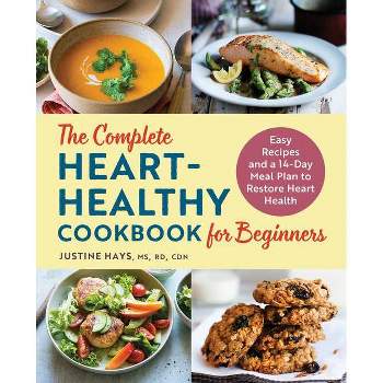 The Complete Heart-Healthy Cookbook for Beginners - by  Justine Hays (Paperback)