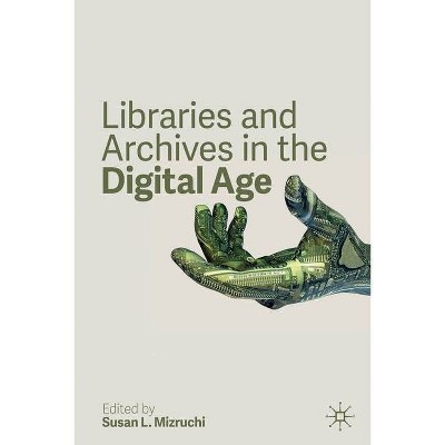 Libraries and Archives in the Digital Age - by  Susan L Mizruchi (Paperback)