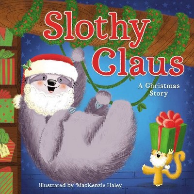 Slothy Claus - by  Jodie Shepherd (Hardcover)