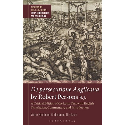 De persecutione Anglicana by Robert Persons S.J. - (Bloomsbury Neo-Latin Series: Early Modern Texts and Anthologies) (Paperback)