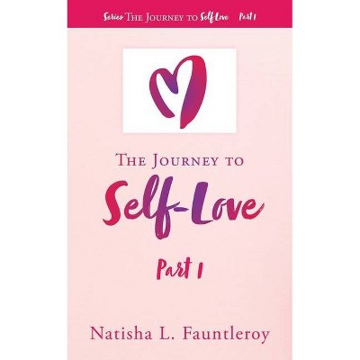 The Journey to Self-Love - (The Journey to Self-Love Part 1) by  Natisha L Fauntleroy (Paperback)