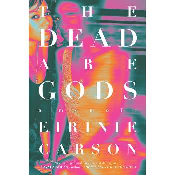 The Dead Are Gods - by  Eirinie Carson (Hardcover)