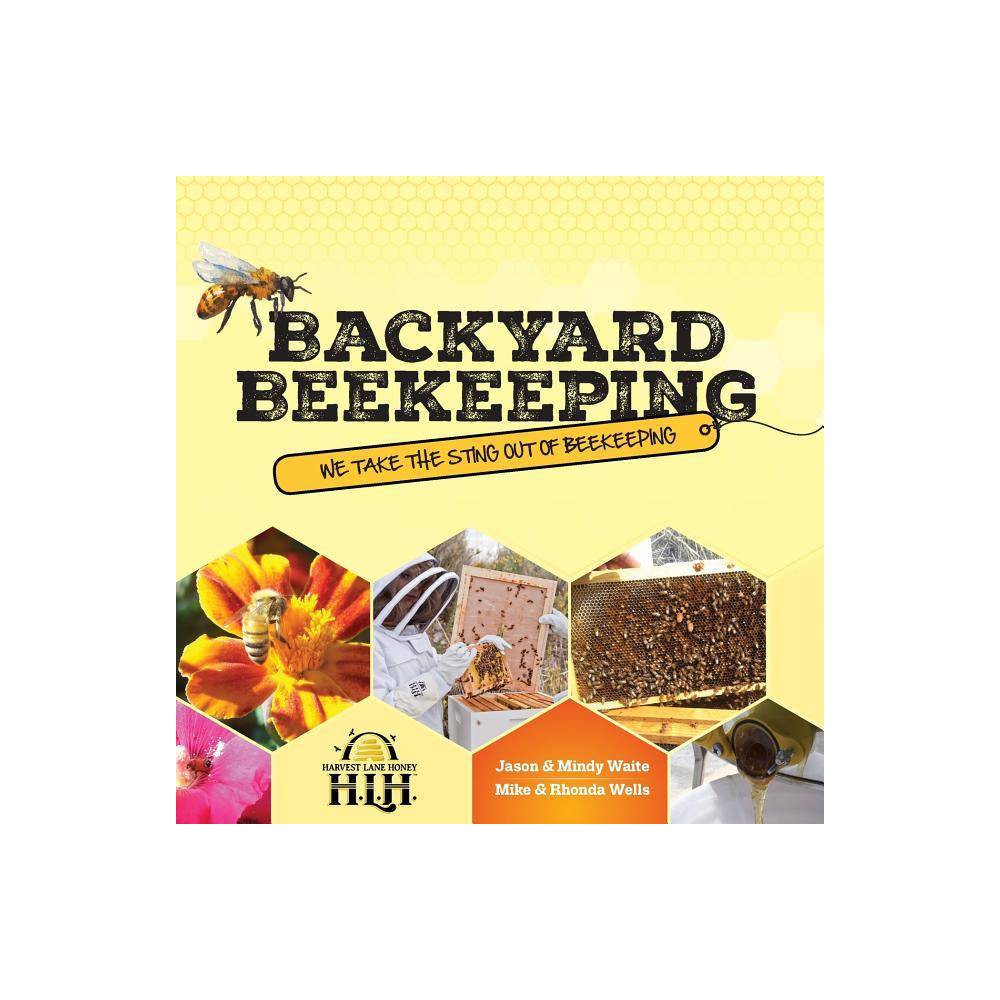 ISBN 9781937458836 product image for Backyard Beekeeping - by Jason & Mindy Waite & Mike & Rhonda Wells (Paperback) | upcitemdb.com