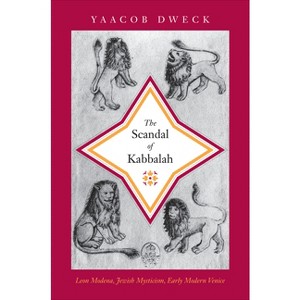 The Scandal of Kabbalah - (Jews, Christians, and Muslims from the Ancient to the Modern) by  Yaacob Dweck (Hardcover) - 1 of 1