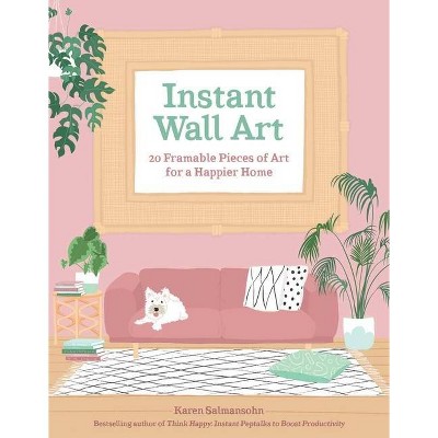 Instant Wall Art - by  Karen Salmansohn (Paperback)