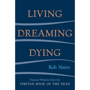 Living, Dreaming, Dying - by  Rob Nairn (Paperback) - 1 of 1